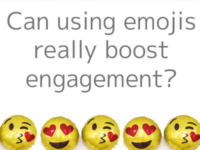 Emojis. Can using emojis in your content boost your engagement?